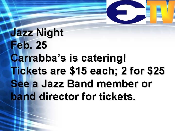 Jazz Night Feb. 25 Carrabba’s is catering! Tickets are $15 each; 2 for $25