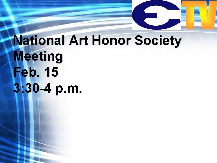 National Art Honor Society Meeting Feb. 15 3: 30 -4 p. m. 