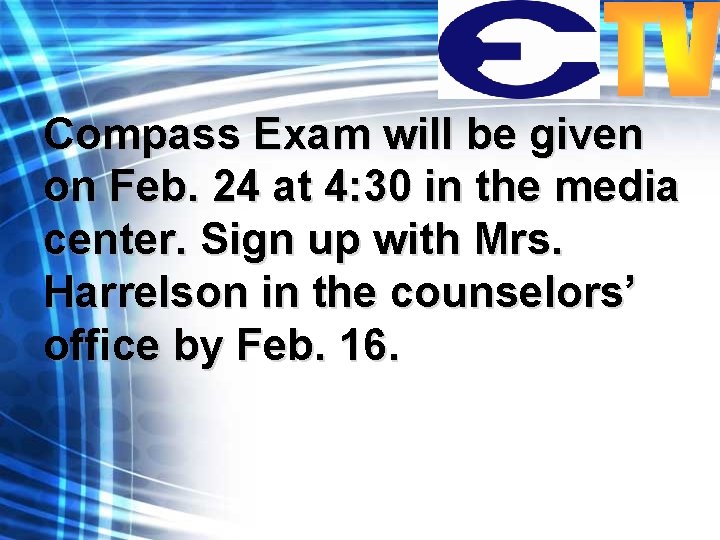 Compass Exam will be given on Feb. 24 at 4: 30 in the media