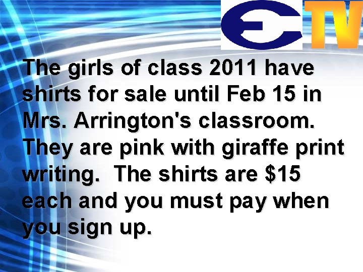 The girls of class 2011 have shirts for sale until Feb 15 in Mrs.