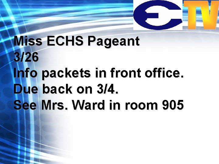 Miss ECHS Pageant 3/26 Info packets in front office. Due back on 3/4. See