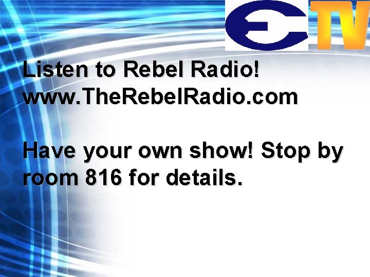 Listen to Rebel Radio! www. The. Rebel. Radio. com Have your own show! Stop