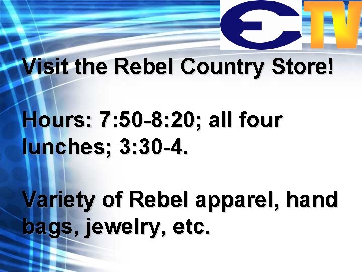 Visit the Rebel Country Store! Hours: 7: 50 -8: 20; all four lunches; 3: