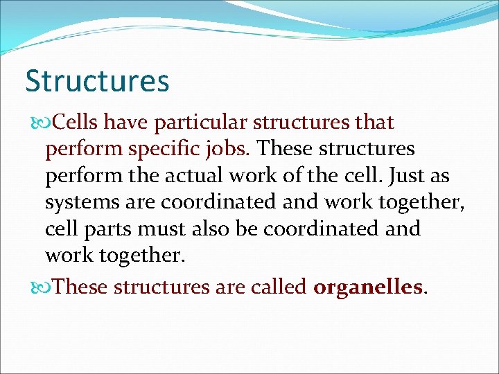 Structures Cells have particular structures that perform specific jobs. These structures perform the actual