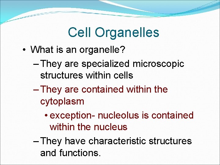 Cell Organelles • What is an organelle? – They are specialized microscopic structures within