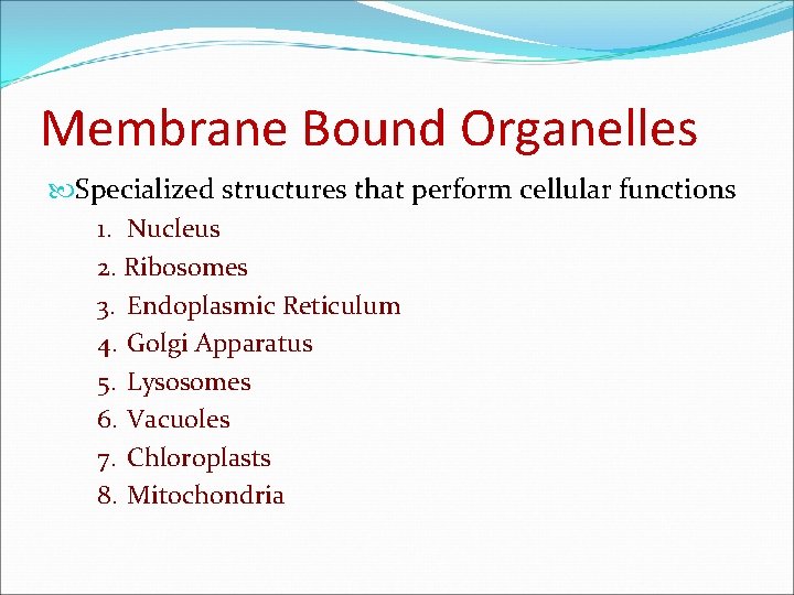 Membrane Bound Organelles Specialized structures that perform cellular functions 1. Nucleus 2. Ribosomes 3.