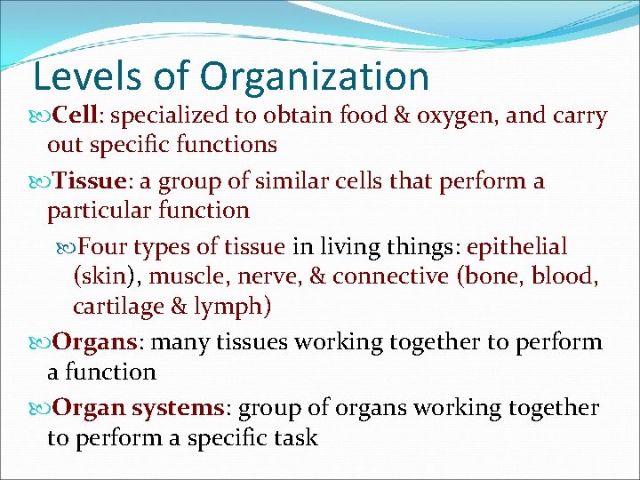 Levels of Organization Cell: specialized to obtain food & oxygen, and carry out specific