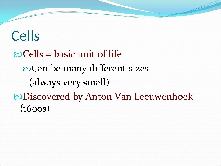Cells = basic unit of life Can be many different sizes (always very small)