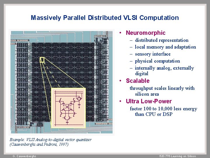 Massively Parallel Distributed VLSI Computation • Neuromorphic – – – distributed representation local memory