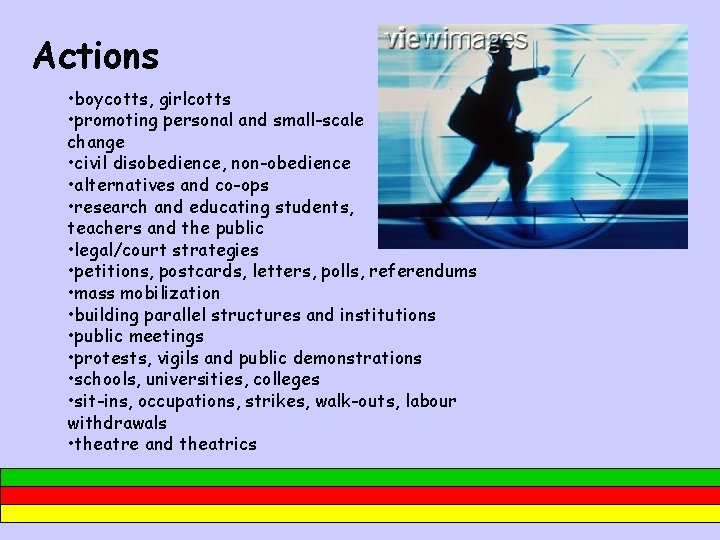 Actions • boycotts, girlcotts • promoting personal and small-scale change • civil disobedience, non-obedience