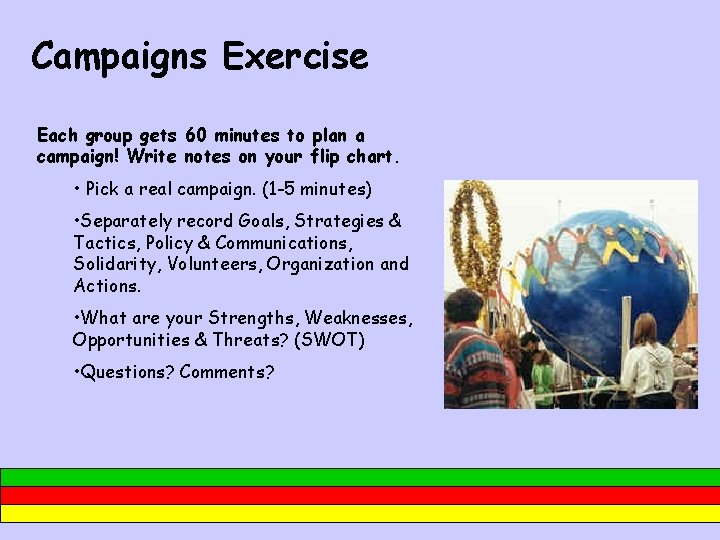 Campaigns Exercise Each group gets 60 minutes to plan a campaign! Write notes on
