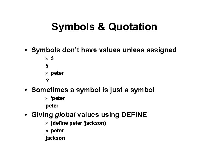 Symbols & Quotation • Symbols don’t have values unless assigned » 5 5 » Symbols & Quotation • Symbols don’t have values unless assigned » 5 5 »