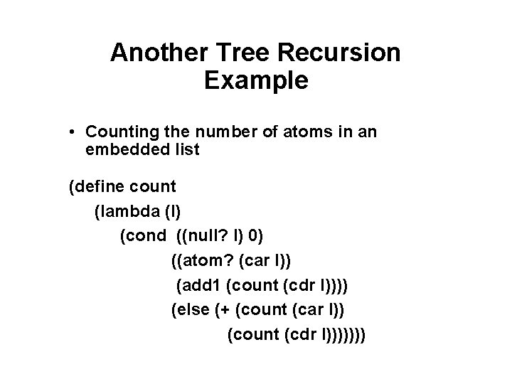 Another Tree Recursion Example • Counting the number of atoms in an embedded list Another Tree Recursion Example • Counting the number of atoms in an embedded list
