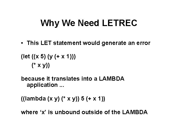 Why We Need LETREC • This LET statement would generate an error (let ((x Why We Need LETREC • This LET statement would generate an error (let ((x
