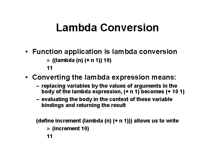 Lambda Conversion • Function application is lambda conversion » ((lambda (n) (+ n 1)) Lambda Conversion • Function application is lambda conversion » ((lambda (n) (+ n 1))