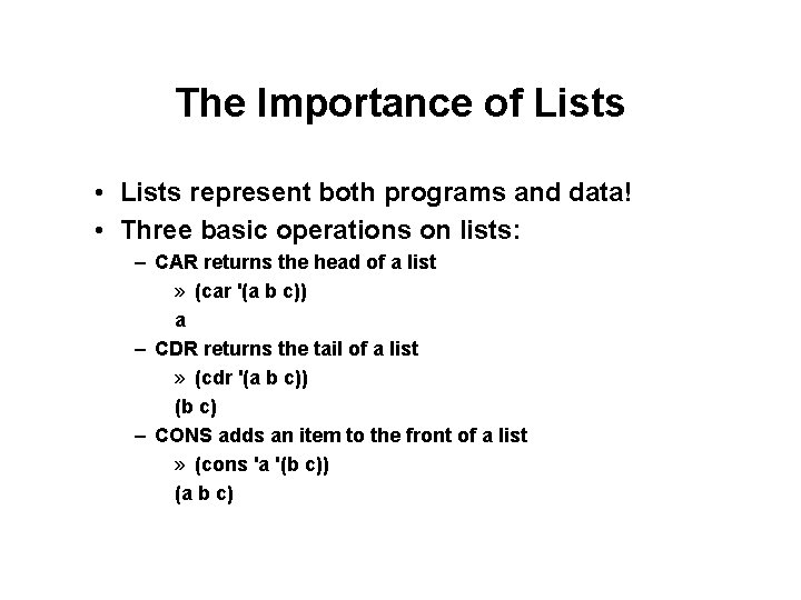 The Importance of Lists • Lists represent both programs and data! • Three basic The Importance of Lists • Lists represent both programs and data! • Three basic