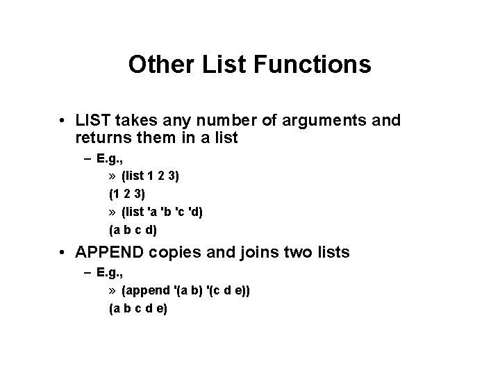 Other List Functions • LIST takes any number of arguments and returns them in Other List Functions • LIST takes any number of arguments and returns them in
