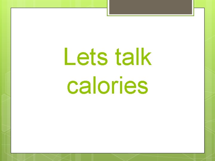 Lets talk calories 