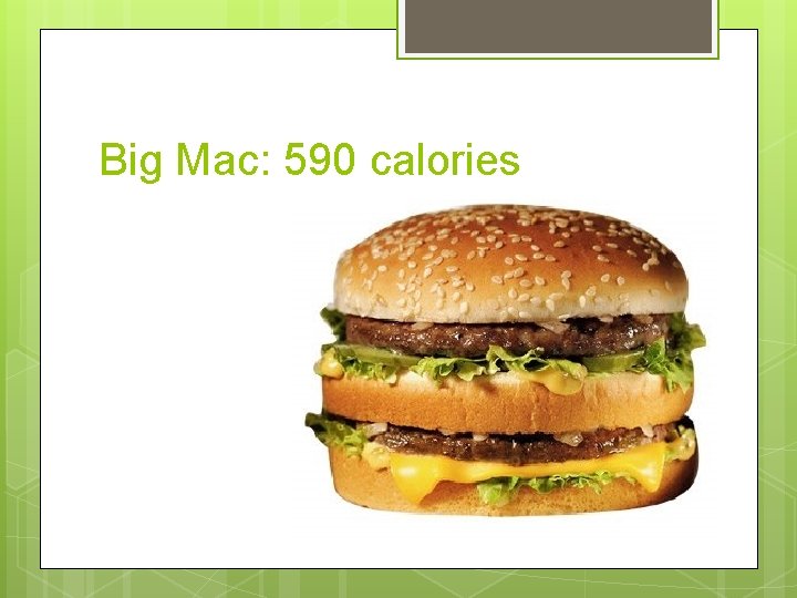 Big Mac: 590 calories 