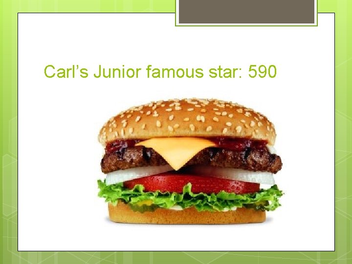 Carl’s Junior famous star: 590 