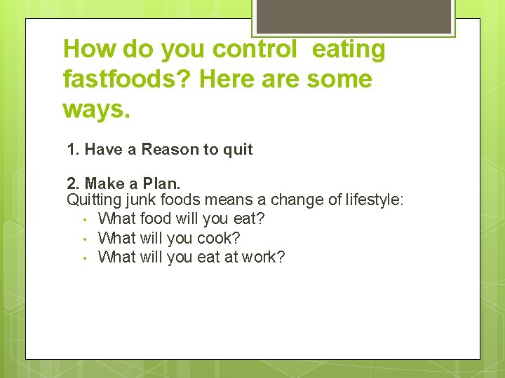 How do you control eating fastfoods? Here are some ways. 1. Have a Reason