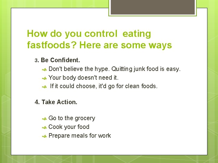 How do you control eating fastfoods? Here are some ways 3. Be Confident. Don't