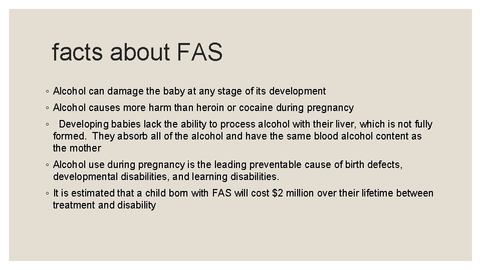 facts about FAS ◦ Alcohol can damage the baby at any stage of its