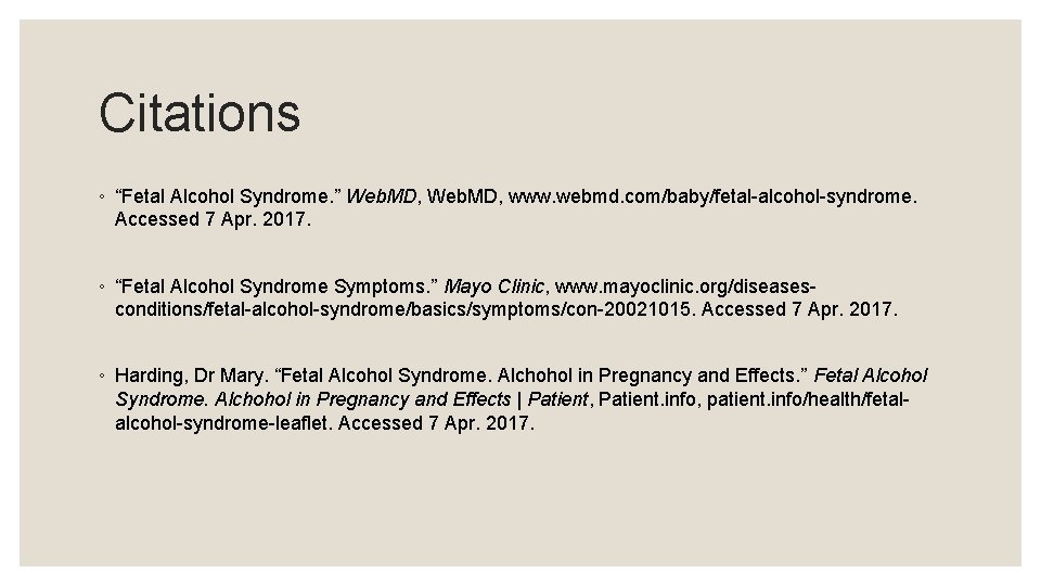 Citations ◦ “Fetal Alcohol Syndrome. ” Web. MD, www. webmd. com/baby/fetal-alcohol-syndrome. Accessed 7 Apr.