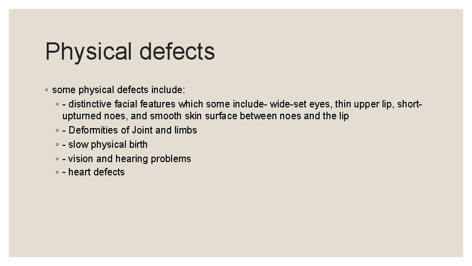 Physical defects ◦ some physical defects include: ◦ - distinctive facial features which some