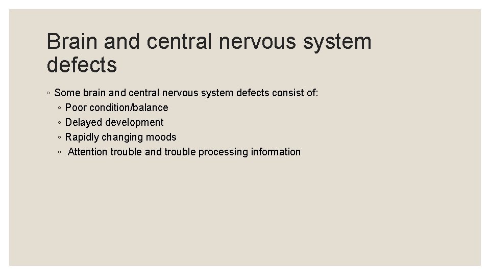 Brain and central nervous system defects ◦ Some brain and central nervous system defects