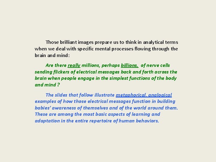 Those brilliant images prepare us to think in analytical terms when we deal with