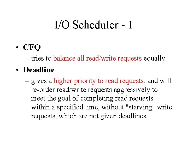 I/O Scheduler - 1 • CFQ – tries to balance all read/write requests equally.