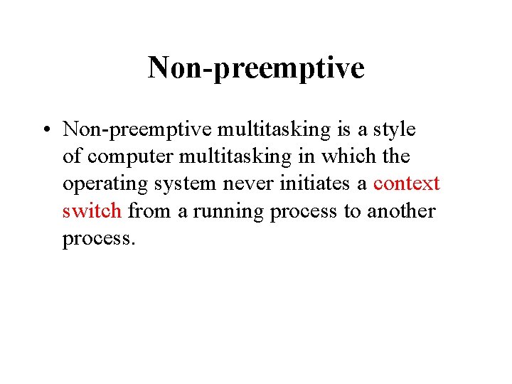 Non-preemptive • Non-preemptive multitasking is a style of computer multitasking in which the operating