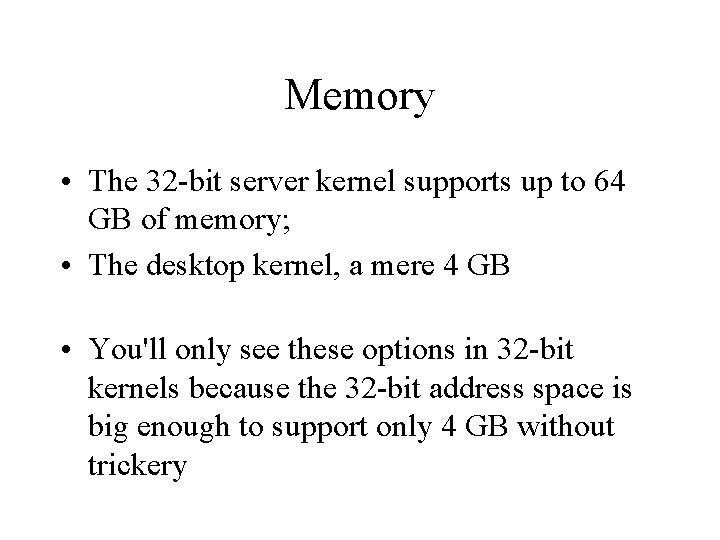 Memory • The 32 -bit server kernel supports up to 64 GB of memory;