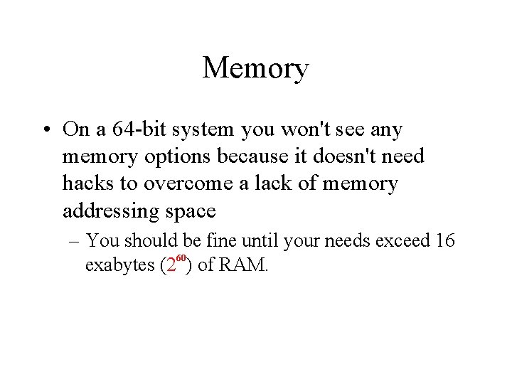 Memory • On a 64 -bit system you won't see any memory options because
