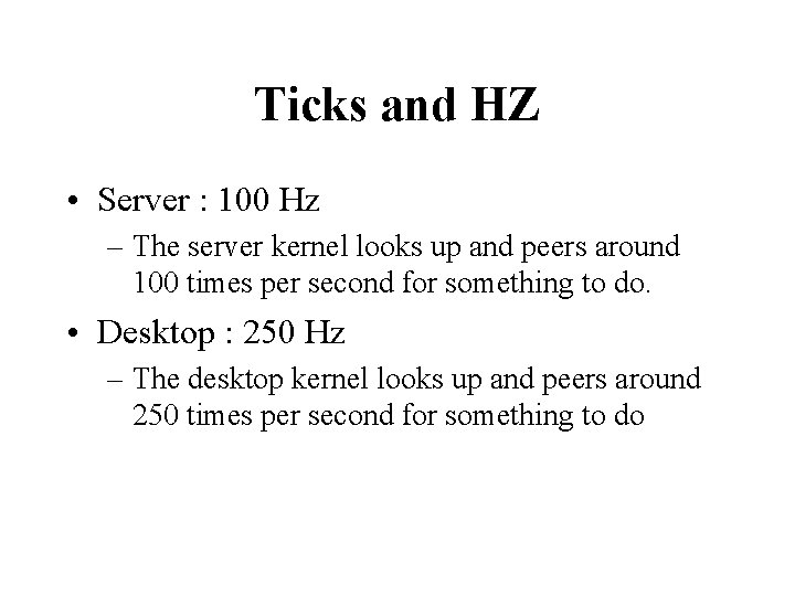 Ticks and HZ • Server : 100 Hz – The server kernel looks up