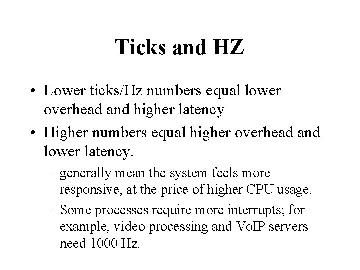 Ticks and HZ • Lower ticks/Hz numbers equal lower overhead and higher latency •