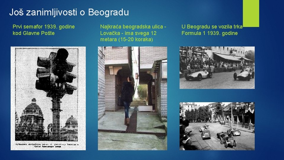 Još zanimljivosti o Beogradu Prvi semafor 1939. godine kod Glavne Pošte Najkraća beogradska ulica