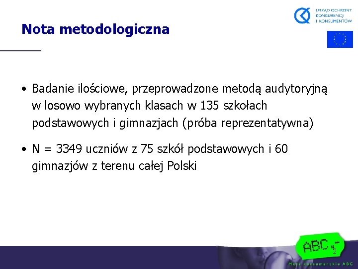 Nota metodologiczna • Badanie ilościowe, przeprowadzone metodą audytoryjną w losowo wybranych klasach w 135