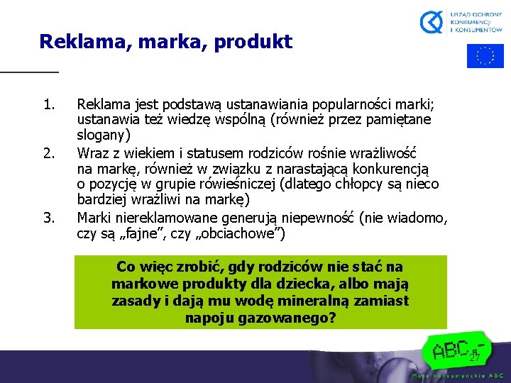 Reklama, marka, produkt 1. 2. 3. Reklama jest podstawą ustanawiania popularności marki; ustanawia też