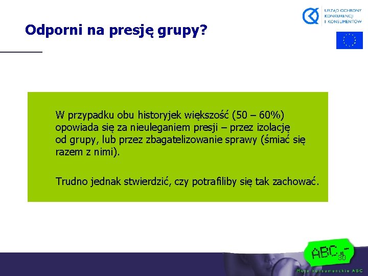 Odporni na presję grupy? W przypadku obu historyjek większość (50 – 60%) opowiada się