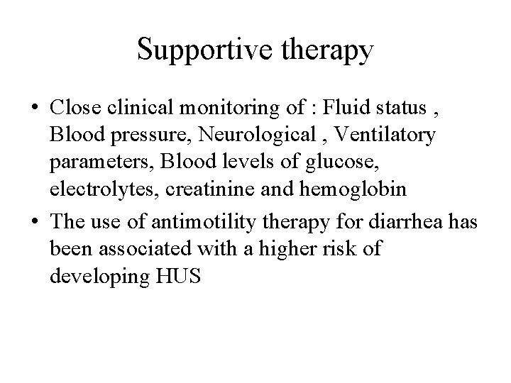 Supportive therapy • Close clinical monitoring of : Fluid status , Blood pressure, Neurological