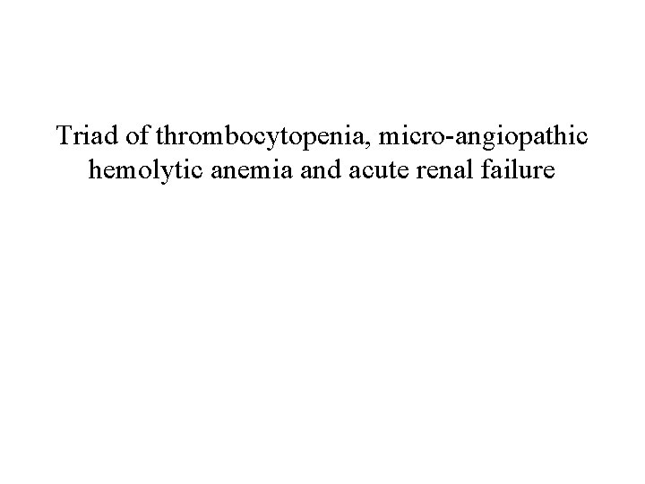 Triad of thrombocytopenia, micro-angiopathic hemolytic anemia and acute renal failure 
