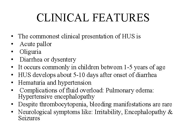 CLINICAL FEATURES • • The commonest clinical presentation of HUS is Acute pallor Oliguria