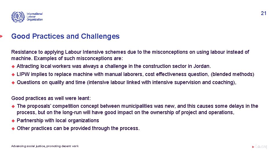 21 Good Practices and Challenges Resistance to applying Labour Intensive schemes due to the