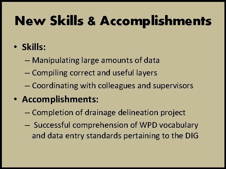 New Skills & Accomplishments • Skills: – Manipulating large amounts of data – Compiling