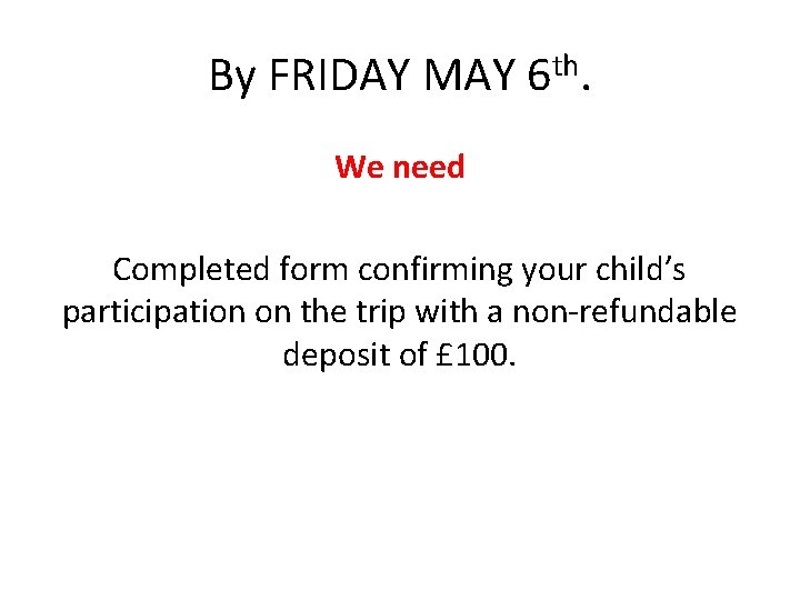 By FRIDAY MAY 6 th. We need Completed form confirming your child’s participation on