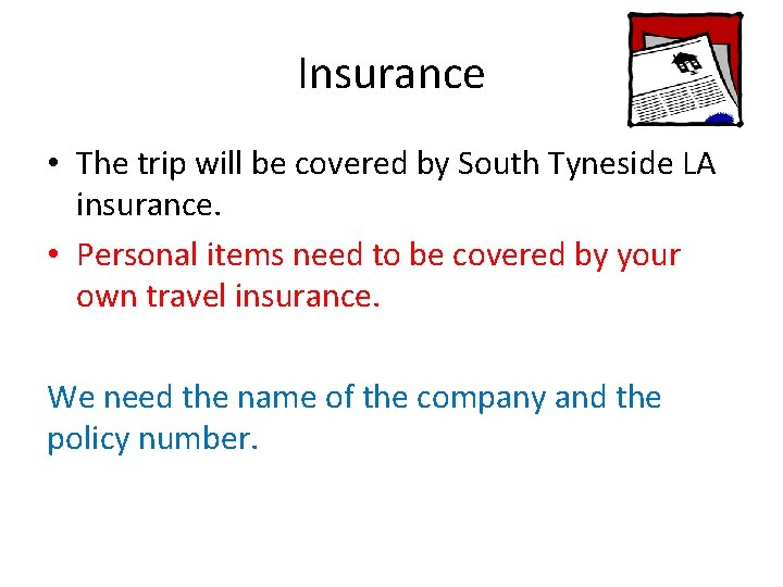 Insurance • The trip will be covered by South Tyneside LA insurance. • Personal