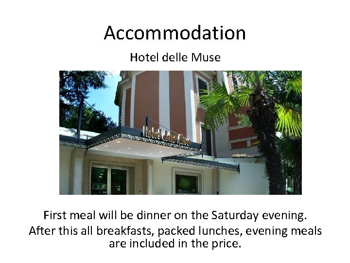 Accommodation Hotel delle Muse First meal will be dinner on the Saturday evening. After