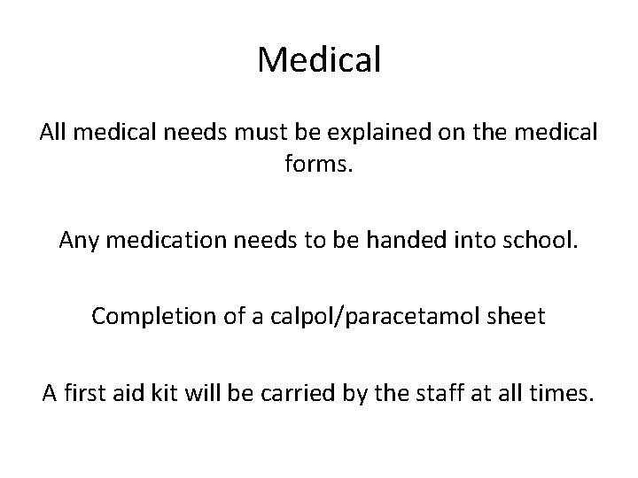 Medical All medical needs must be explained on the medical forms. Any medication needs